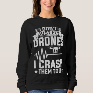Drone Pilot Enthusiasts Wings Don't just Fly I Cra Sweatshirt