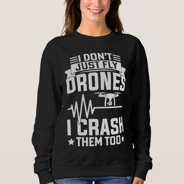 Drone Pilot Enthusiasts Wings Don't just Fly I Cra Sweatshirt (Front)
