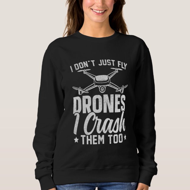 Drone Pilot Enthusiasts Wings Don't just Fly I Cra Sweatshirt (Front)