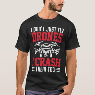 Drone Pilot Enthusiasts Wings Don't just Fly I Cra T-Shirt