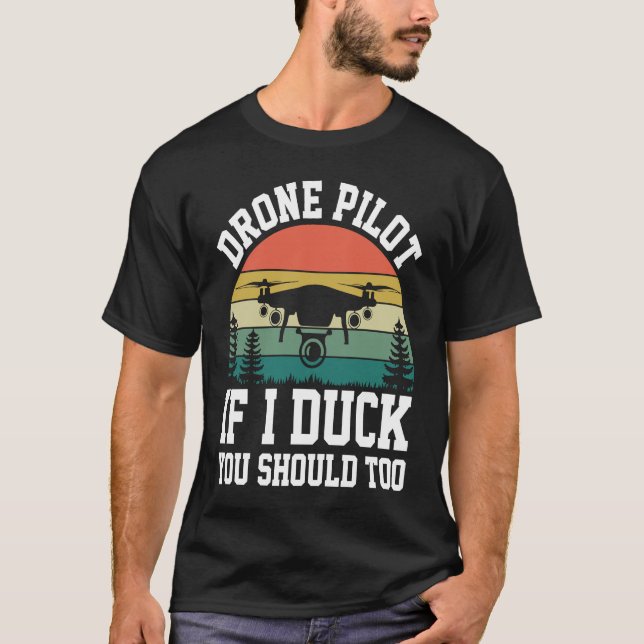 Drone Pilot Enthusiasts Wings If I Duck you Should T-Shirt (Front)