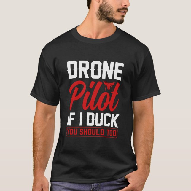 Drone Pilot Enthusiasts Wings If I Duck you Should T-Shirt (Front)