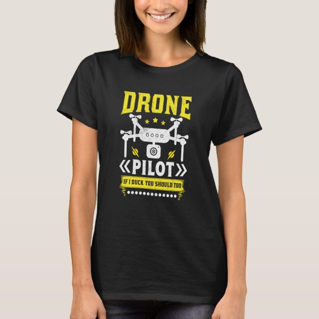 Drone Pilot Enthusiasts Wings If I Duck you Should T-Shirt (Front)