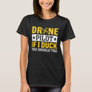 Drone Pilot Enthusiasts Wings If I Duck you Should T-Shirt