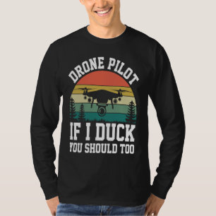 Drone Pilot Enthusiasts Wings If I Duck you Should T-Shirt