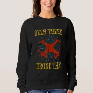 Drone Pilot Flight Drone Been There Drone That 1 Sweatshirt