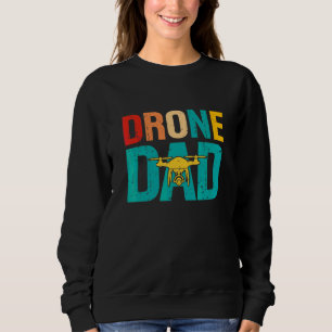 Drone Pilot Flight Drone Father Fathers Day Drone  Sweatshirt