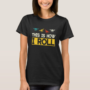 Drone Pilot Flight Drone Retro This Is How I Roll T-Shirt