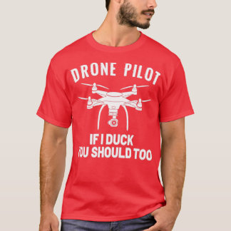 DRONE PILOT If I duck you should too  (6) T-Shirt
