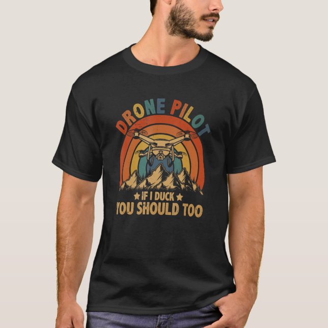 Drone Pilot If I Duck You Should Too Funny RC Quad T-Shirt (Front)