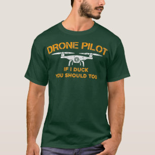Drone Pilot If I Duck You Should Too  Funny RC T-Shirt