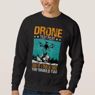 Drone Pilot If I Duck You Should Too Rc Quadcopter Sweatshirt
