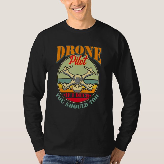 Drone Pilot If I Duck You Should Too RC Racing Pil T-Shirt (Front)