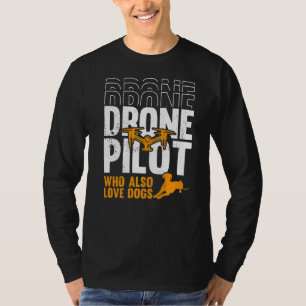 Drone Pilot Who Also Love Dogs Fpv Drones Pilot T-Shirt