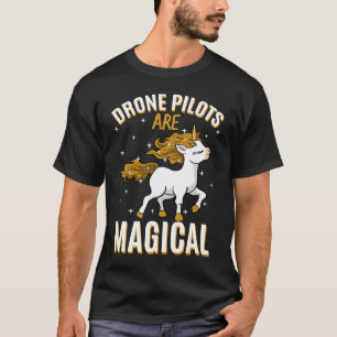 Drone Pilots Are Magical Unicorn Job UAV Operator  T-Shirt