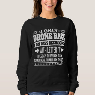 Drone Racing Only On Days Beginning With Letter Sweatshirt