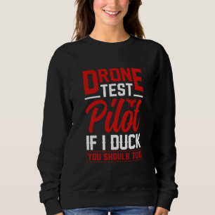 Drone Test Pilot Enthusiasts Wings If I Duck you S Sweatshirt