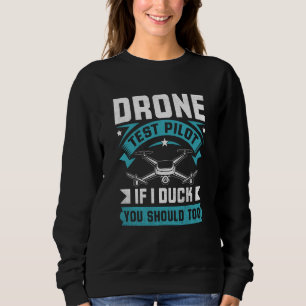 Drone Test Pilot Enthusiasts Wings If I Duck you S Sweatshirt