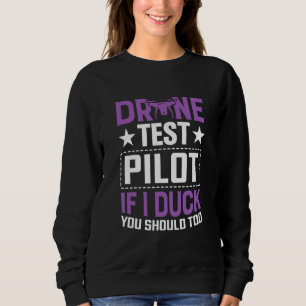 Drone Test Pilot Enthusiasts Wings If I Duck you S Sweatshirt