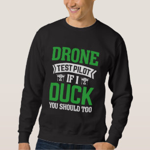Drone Test Pilot Enthusiasts Wings If I Duck you S Sweatshirt