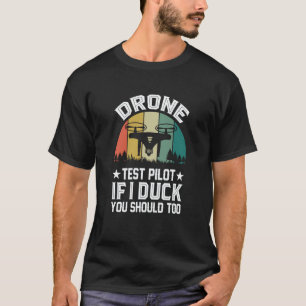 Drone Test Pilot Enthusiasts Wings If I Duck you S T-Shirt