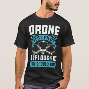 Drone Test Pilot Enthusiasts Wings If I Duck you S T-Shirt