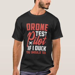 Drone Test Pilot Enthusiasts Wings If I Duck you S T-Shirt