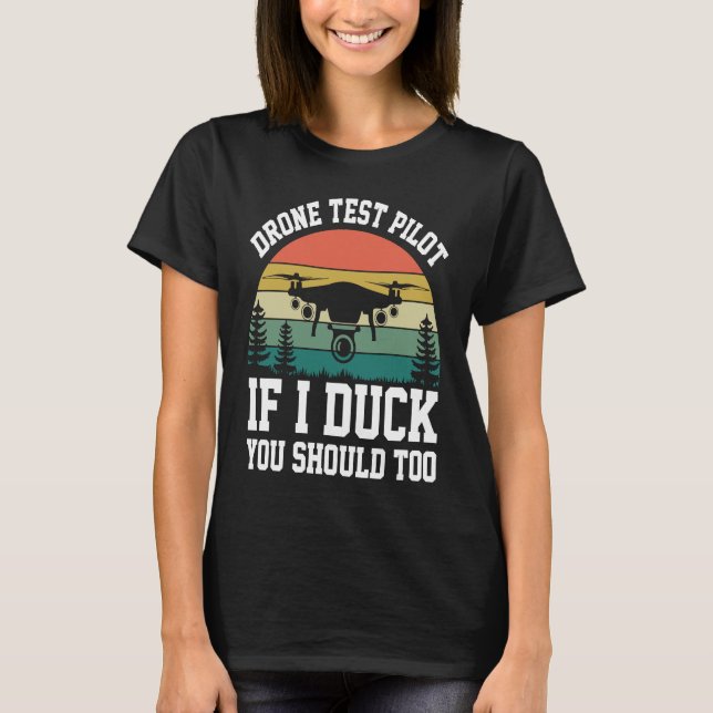 Drone Test Pilot Enthusiasts Wings If I Duck you S T-Shirt (Front)