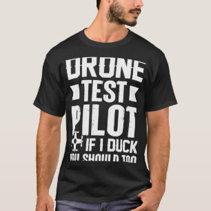 Drone Test Pilot Enthusiasts Wings If I Duck you S T-Shirt