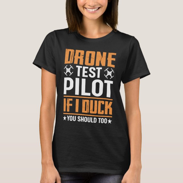 Drone Test Pilot Enthusiasts Wings If I Duck you S T-Shirt (Front)