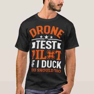 Drone Test Pilot If I Duck You Should Too 10 T-Shirt
