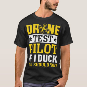 Drone Test Pilot If I Duck You Should Too 1 T-Shirt