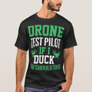 Drone Test Pilot If I Duck You Should Too 9 T-Shirt