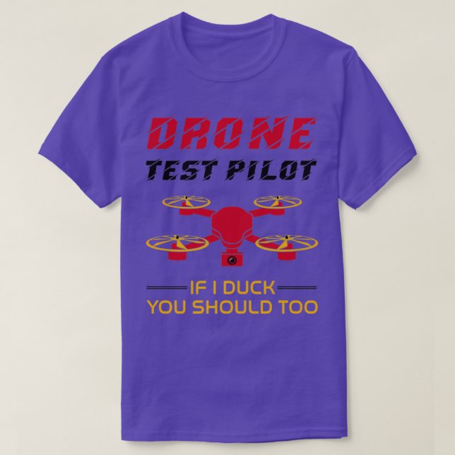 Drone Test Pilot If I Duck You Should Too  T-Shirt (Design Front)
