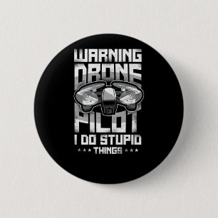 Drone Warning Drone Pilot I Do Stupid Things 6 Cm Round Badge