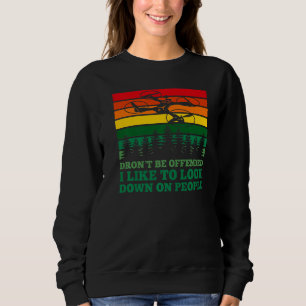 Drone with camera Pilot Looking Down On People Jok Sweatshirt