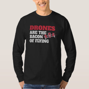 Drones Are The Bacon Of Flying – Rc Drone Racing T-Shirt