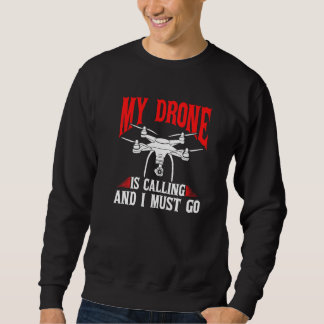 Drones My Drone Is Calling And I Must Go Drone Pil Sweatshirt
