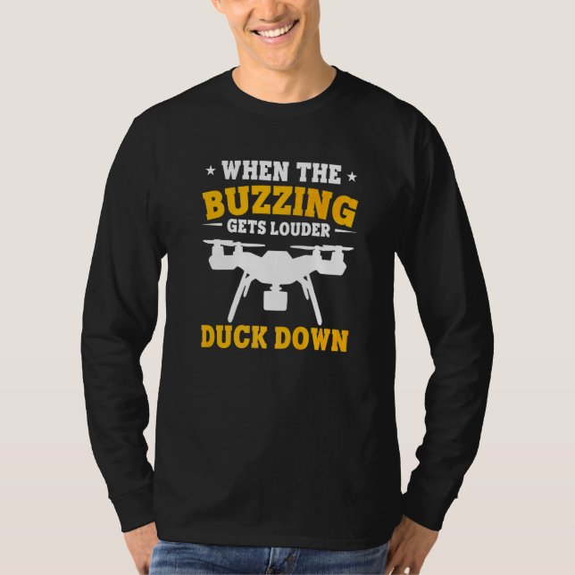 Drones When The Buzzing Gets Louder Duck Down Dron T-Shirt (Front)