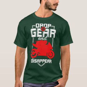 Drop A Gear And Disappear Sportbike Rider Gift T-Shirt
