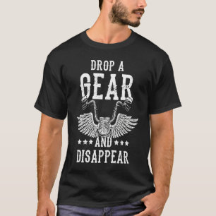 Drop A Gear And Dissapear Motorcycle Rider Motorbi T-Shirt