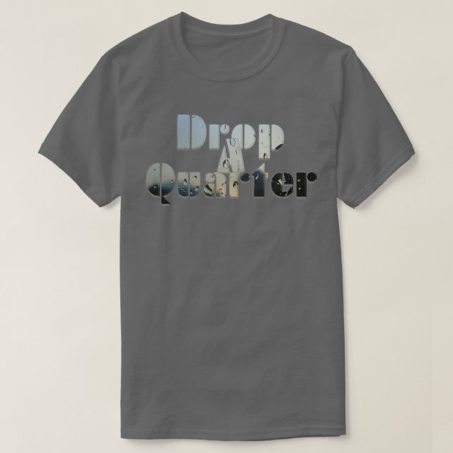 Drop A Quarter T-Shirt (Design Front)