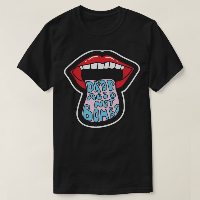 Drop Acid Not Bombs Gift  T-Shirt (Design Front)