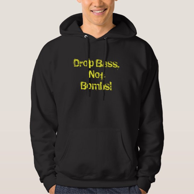 Drop Bass, Not Bombs! Hoodie (Front)