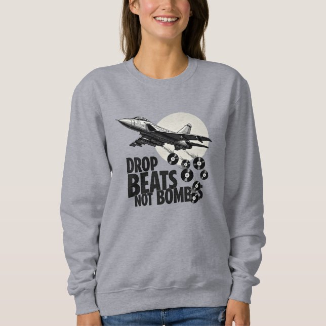 Drop Beats Not Bombs Fighter Jet Vinyl Sweatshirt (Front)