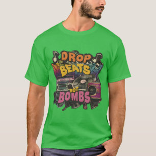 Drop Beats Not Bombs Positive Message No War Music T-Shirt