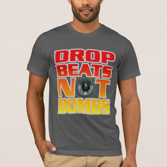 Drop beats not Bombs T-Shirt (Front)