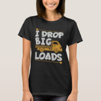 Drop Big Loads Trucker Pun Loading Truck Drivers