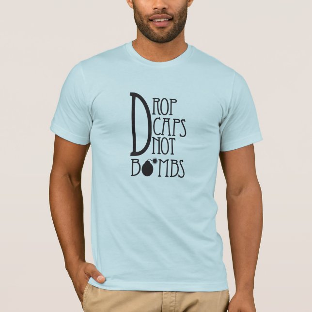 Drop Caps Not Bombs T-Shirt (Front)