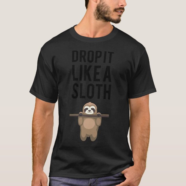 Drop It Like A Sloth 116 T-Shirt (Front)